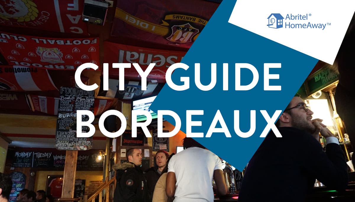 City Guide Abritel : Bordeaux, entre histoire et sport